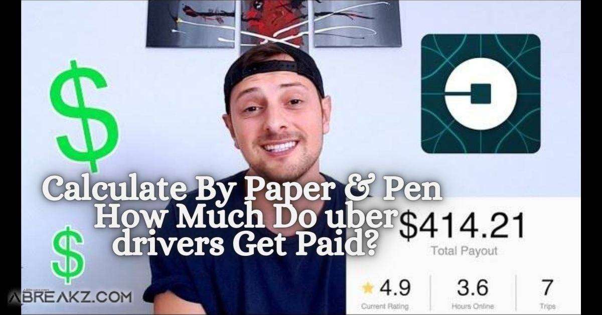 Uber Drivers Calculate By Paper & Pen 01 How Much Do Uber Drivers Earning?