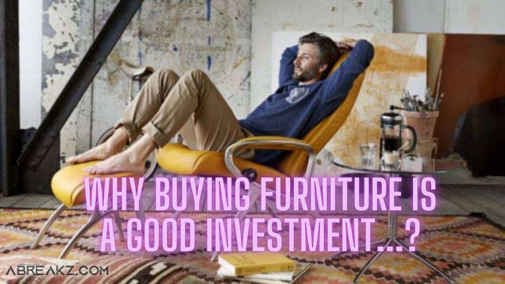 Top Reasons Why Buying Furniture Is a Good Investment 2023